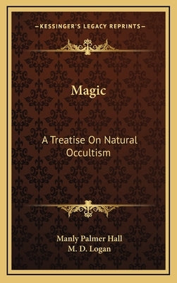 Magic: A Treatise on Natural Occultism by Hall, Manly Palmer