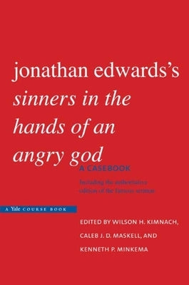 Jonathan Edwards's Sinners in the Hands of an Angry God: A Casebook by Kimnach, Wilson H.