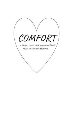 Comfort: A 30 Day Devotional Exploring God's Heart of Love for Mommas by Idleman, Amanda