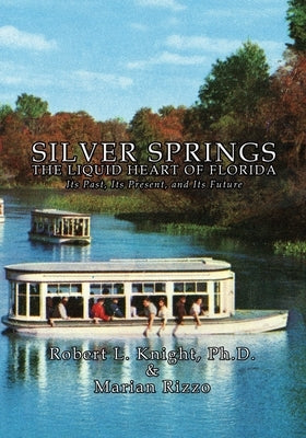 Silver Springs - The Liquid Heart of Florida by Knight, Robert L.