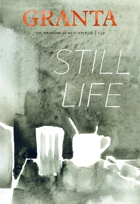 Granta 152: Still Life by Rausing, Sigrid