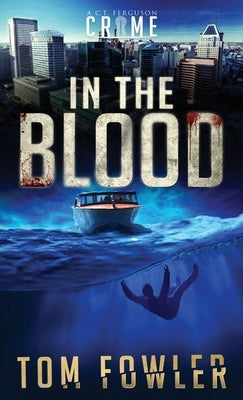 In the Blood: A C.T. Ferguson Crime Novel by Fowler, Tom