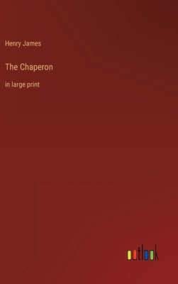 The Chaperon: in large print by James, Henry