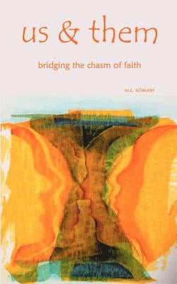 us & them: bridging the chasm of faith by Scheurer, W. C.