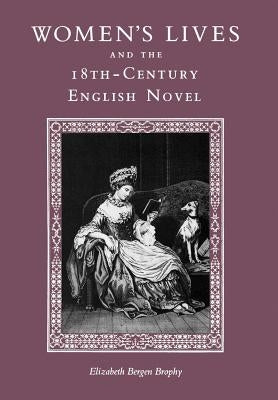 Women's Lives and the Eighteenth-Century English Novel by Brophy, Elizabeth
