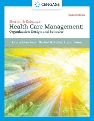 Shortell & Kaluzny's Health Care Management: Organization Design and Behavior by Burns, Lawton R.
