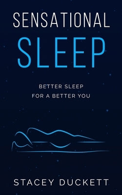Sensational Sleep: Better Sleep for a Better You by Duckett, Stacey