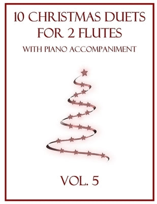 10 Christmas Duets for 2 Flutes with Piano Accompaniment: Vol. 5 by Dockery, B. C.