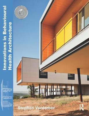 Innovations in Behavioural Health Architecture by Verderber, Stephen
