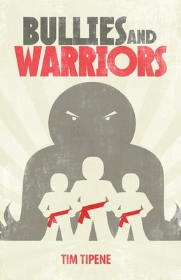 Bullies and Warriors by Tipene, Tim
