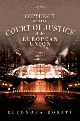 Copyright and the Court of Justice of the European Union by Rosati, Eleonora