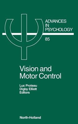 Vision and Motor Control: Volume 85 by Proteau, L.