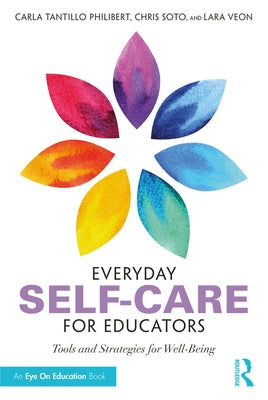 Everyday Self-Care for Educators: Tools and Strategies for Well-Being by Tantillo Philibert, Carla