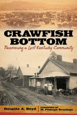 Crawfish Bottom: Recovering a Lost Kentucky Community by Boyd, Douglas A.