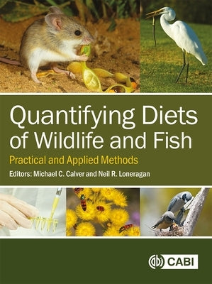 Quantifying Diets of Wildlife and Fish: Practical and Applied Methods by Calver, Michael