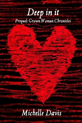 Deep in it: Prequel: Grown Woman Chronicles by Davis, Michelle