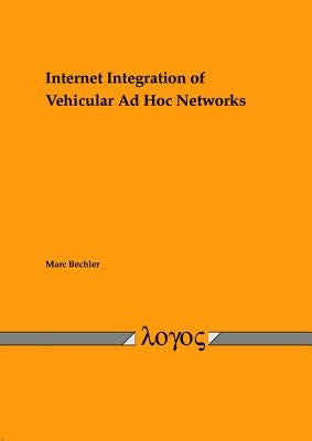 Internet Integration of Vehicular AD Hoc Networks by Bechler, Marc