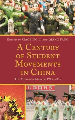 Century of Student Movements in China: The Mountain Movers, 1919-2019 by Li, Xiaobing
