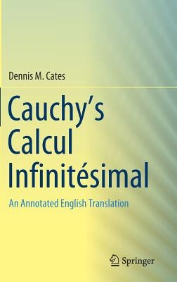 Cauchy's Calcul Infinitésimal: An Annotated English Translation by Cates, Dennis M.