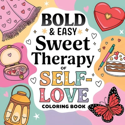 Sweet Therapy of Self Love Coloring Book for Women: Relaxing Coloring Book for Adults ( Large Print ) Self Care Simple Coloring Book by Bidden, Laura