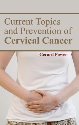 Current Topics and Prevention of Cervical Cancer by Power, Gerard