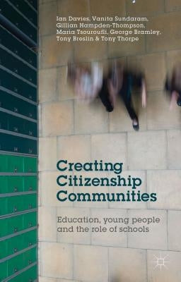 Creating Citizenship Communities: Education, Young People and the Role of Schools by Davies, I.