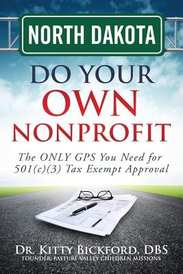North Dakota Do Your Own Nonprofit: The ONLY GPS You Need for 501c3 Tax Exempt Approval by Maghuyop, R'Tor John D.