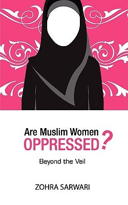 Are Muslim Women Oppressed? by Sarwari, Zohra