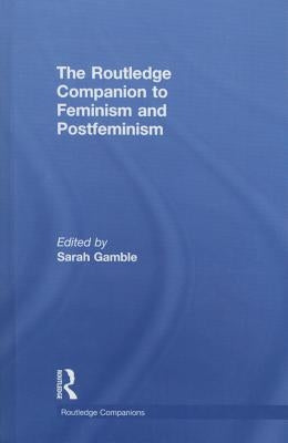 The Routledge Companion to Feminism and Postfeminism by Gamble, Sarah