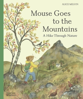 Mouse Goes to the Mountains: A Hike Through Nature by Melvin, Alice