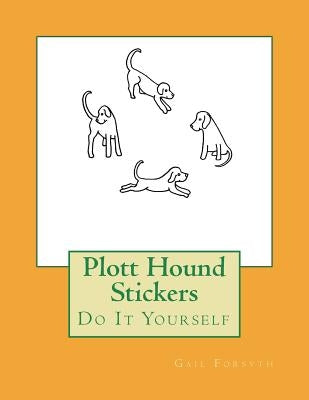 Plott Hound Stickers: Do It Yourself by Forsyth, Gail