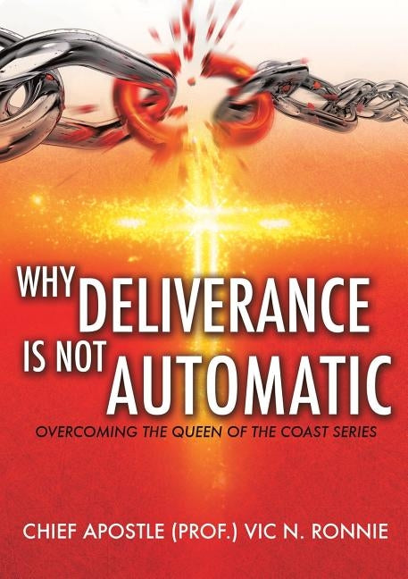 Why Deliverance is not Automatic by Ronnie, Chief Apostle (Prof ). Vic N.