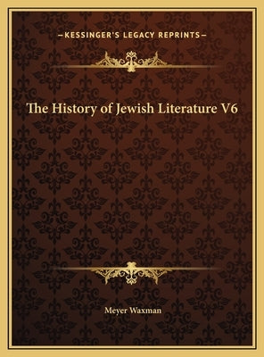 The History of Jewish Literature V6 by Waxman, Meyer