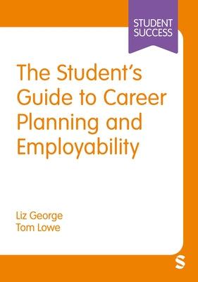 The Student's Guide to Career Planning and Employability by George, Liz