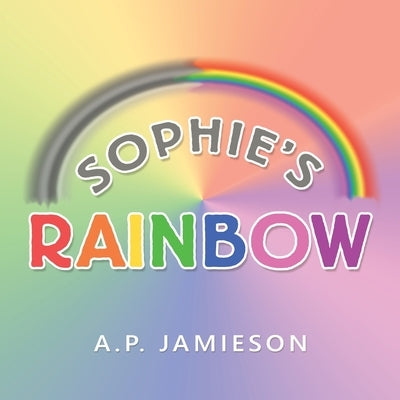 Sophie's Rainbow by Jamieson, A. P.