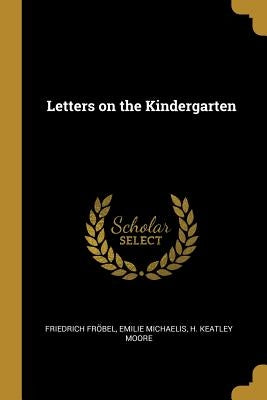 Letters on the Kindergarten by Fröbel, Friedrich