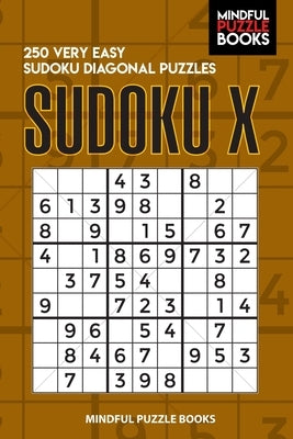 Sudoku X: 250 Very Easy Sudoku Diagonal Puzzles by Mindful Puzzle Books