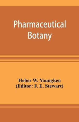 Pharmaceutical botany by W. Youngken, Heber