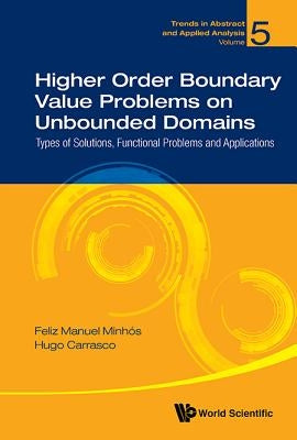 Higher Order Boundary Value Problems on Unbounded Domains: Types of Solutions, Functional Problems and Applications by Minhos, Feliz Manuel