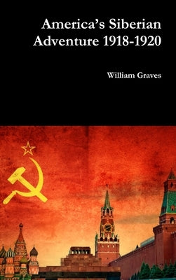 America's Siberian Adventure 1918-1920 by Graves, William