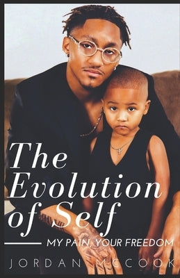 The Evolution Of Self: My Pain, Your Freedom by McCook, Jordan