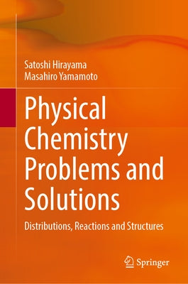 Physical Chemistry Problems and Solutions: Distributions, Reactions and Structures by Hirayama, Satoshi
