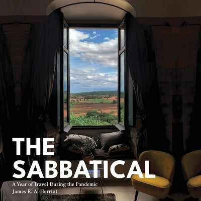 The Sabbatical: A Year of Travel During the Pandemic by Herriot, James R. a.