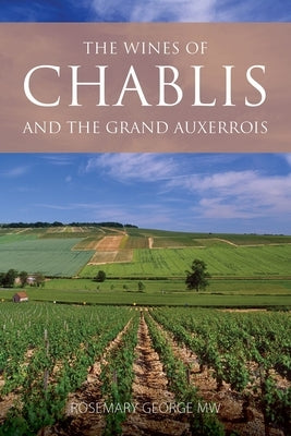 The Wines of Chablis and the Grand Auxerrois by George Mw, Rosemary