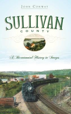 Sullivan County: A Bicentennial History in Images by Conway, John