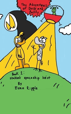 The Adventures of Duck and Patty: Stalker's Spaceship Heist by Ripple, Evan