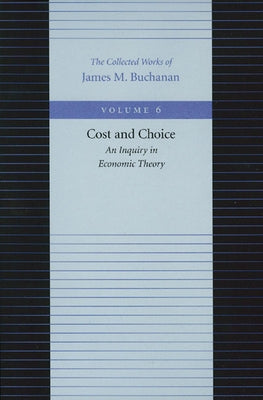 Cost and Choice: An Inquiry in Economic Theory by Buchanan, James M.