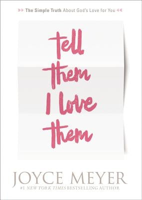 Tell Them I Love Them: Receiving a Revelation of God's Love for You by Meyer, Joyce