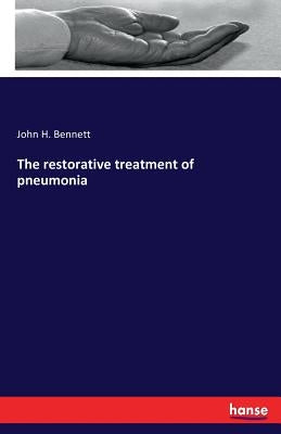 The restorative treatment of pneumonia by Bennett, John H.