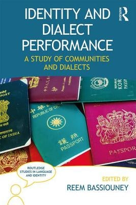 Identity and Dialect Performance: A Study of Communities and Dialects by Bassiouney, Reem